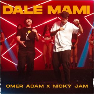 Omer Adam Ft. Nicky Jam – Dale Mami